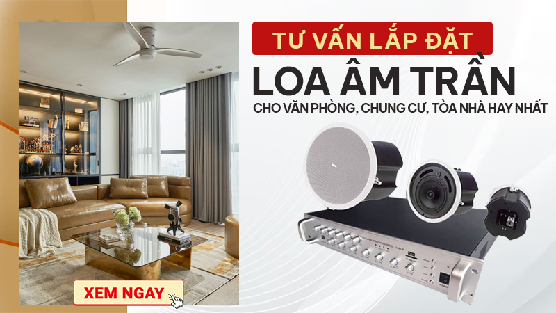 Tư vấn lắp đặt Loa âm trần cho văn phòng, chung cư, tòa nhà hay nhất